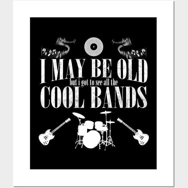 Band - I May Be Old But I Got To See All The Cool Bands Wall Art by Kudostees